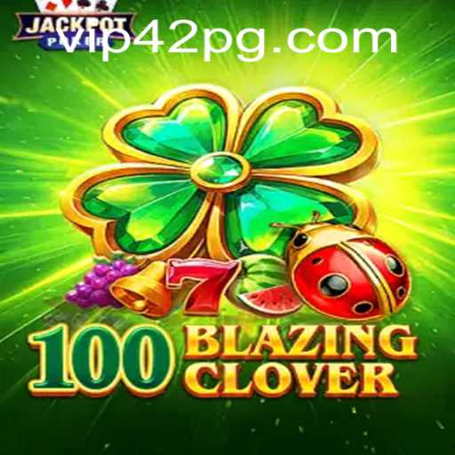 Understanding the Thrills of 100BlazingClover: A Comprehensive Guide